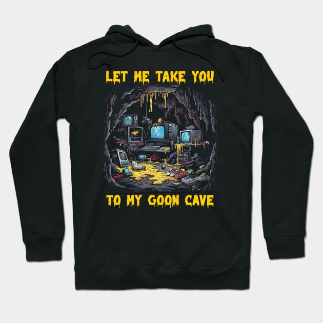 Let me take you to my goon cave Hoodie by Popstarbowser